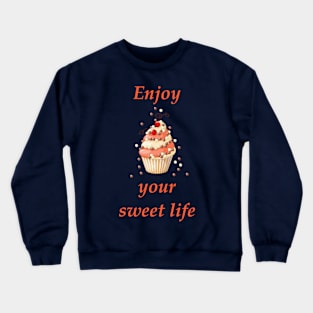 enjoy your sweet life Crewneck Sweatshirt